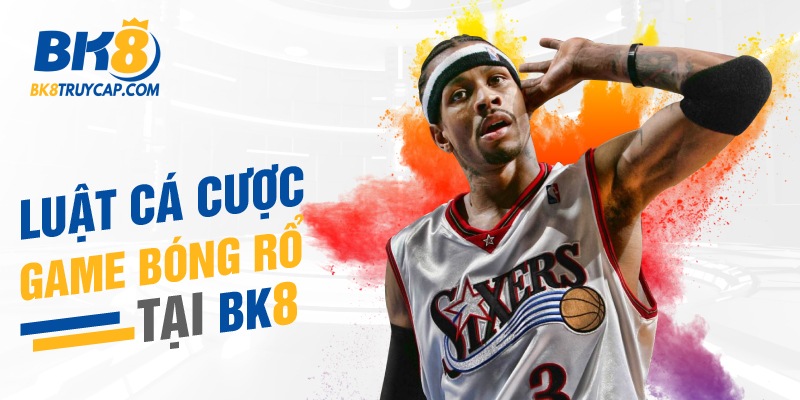 Luật cá cược game bóng rổ tại BK8 