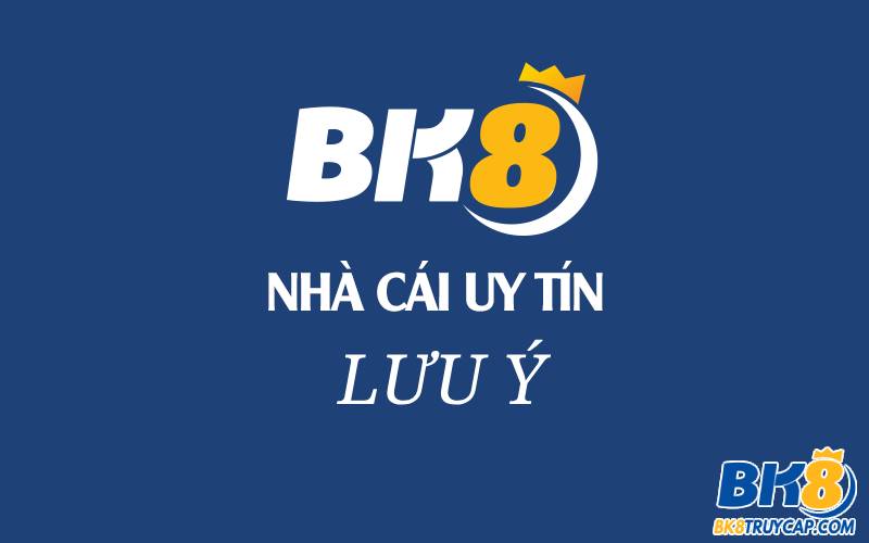 Một số lưu ý cần biết khi Đăng ký BK8