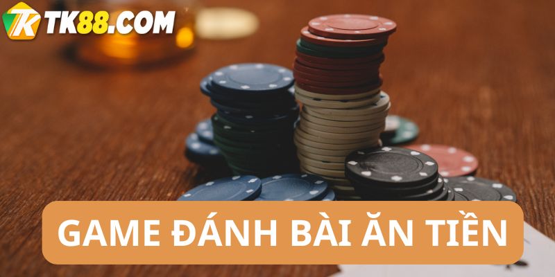 Game đánh bài ăn tiền
