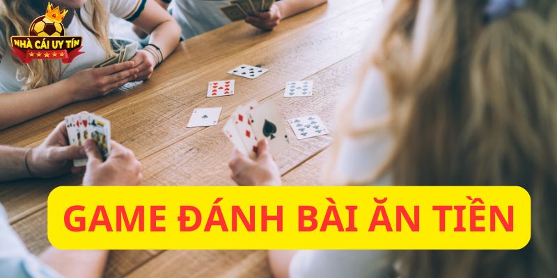 Game đánh bài ăn tiền
