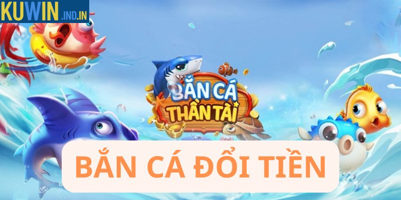 Bắn cá đổi tiền